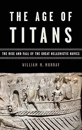 The Age of Titans: The Rise and Fall of the Great Hellenistic Navies-Wow! eBook