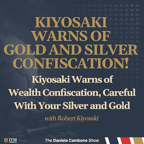 Kiyosaki Warns of Wealth Confiscation, Careful With Your Silver and Gold