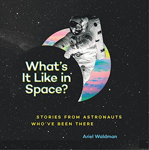 Télécharger What's It Like in Space?: Stories from Astronauts Who've Been There (English Edition) livre En ligne