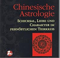 Chinesische Astrologie - Schicksal, Liebe und Charakter im fernöstlichen Tierkreis 3833160861 Book Cover