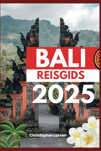 BALI REISGIDS 2025: Ontdek het paradijs: Verborgen stranden, eeuwenoude tempels (Dutch Edition)