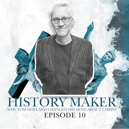 S1 E10. History Maker: Why Tom Holland changed his mind about Christ Podcast By  cover art