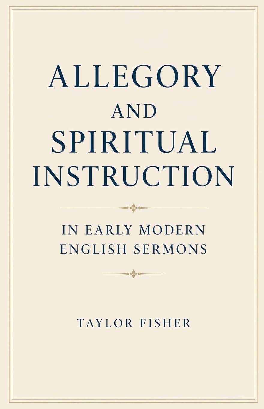 Allegory and Spiritual Instruction in Early Modern English Sermons