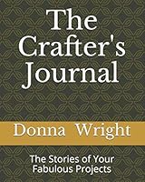 The Crafters Journal : The Stories of Your Fabulous Projects 1691531197 Book Cover