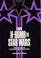 From H-Bomb to Star Wars: The Politics of Strategic Decision Making 0669091766 Book Cover