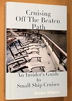 Cruising Off The Beaten Path - An Insider's Guide To Small Ship Cruises 0972470549 Book Cover
