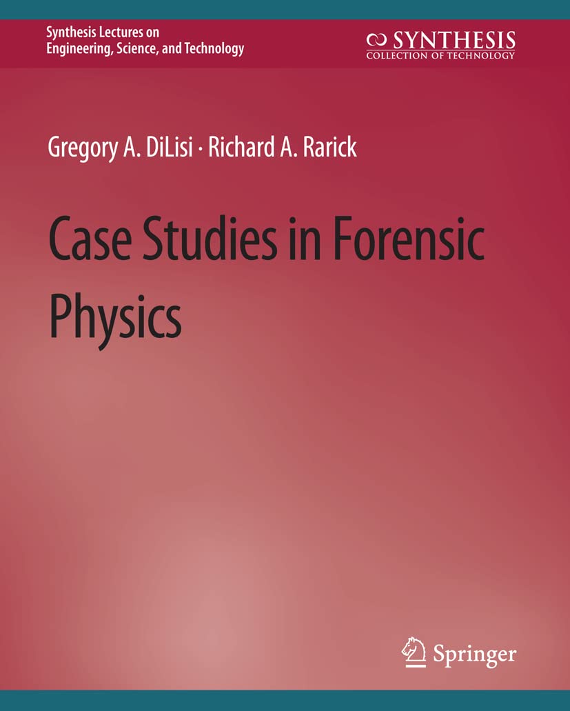Richard Rarick Amazon.com: Case Studies in Forensic Physics (Synthesis Lectures on ...