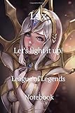 leagueoflegends  Lux Let\'s light it up! League\'of\'Legends Notebook: The Hilarious Notebook Journal ,blank lined ruled notebook for gamers , writing, 100 lined pages, size 6 x 9 inches .