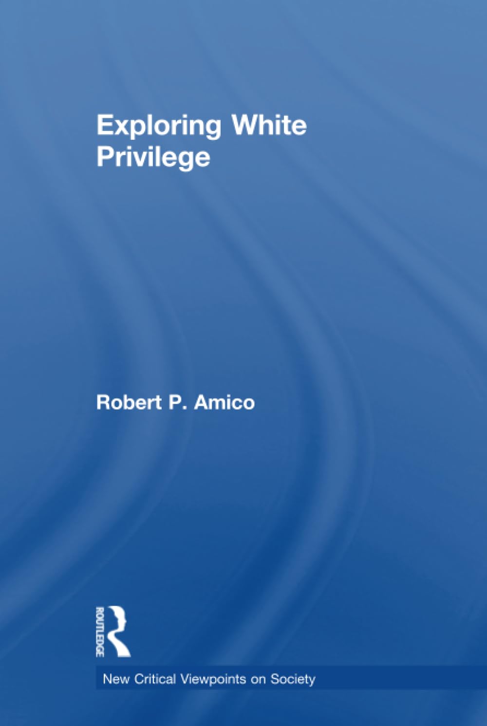 Exploring White Privilege (New Critical Viewpoints on Society)      1st Edition