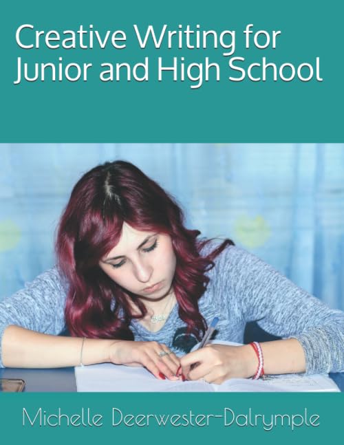Creative Writing for Junior and High School: 16 Weeks of Prompts and Creative Writing Analysis grades 6-12 (Writing Curriculum)