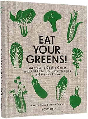 Book cover Eat Your Greens!: 22 Ways to Cook a Carrot and 788 Other Delicious Recipes to Save the Planet