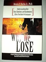 Why We Lose - Understanding How Your Emotions and Randomness Effect Portfolio Performance 1424338735 Book Cover