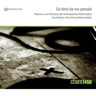Du fond de ma pensEe: Vocal Music of the French Reformation