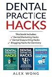 Dental Practice Hacks: Includes Dental Marketing Hacks, Dental Copywriting Hacks & Blogging Hacks For Dentistry