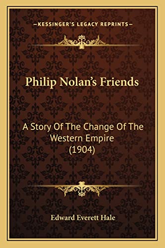 Philip Nolan's Friends: A Story Of The Change Of The Western Empire (1904)
