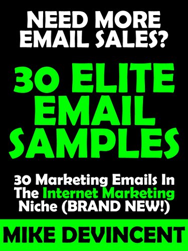30 Elite Email Swipes In The Internet Marketing And Biz Op Niche (NEWLY UPDATED): 30 Newly Updated Email Swipes That Sell The Click! (All Email Samples Are In The Internet Marketing And Biz Op Niche)
