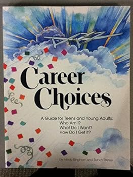 Paperback Career Choices: A Guide for Teens and Young Adults: Who Am I? What Do I Want? How Do I Get It? Book