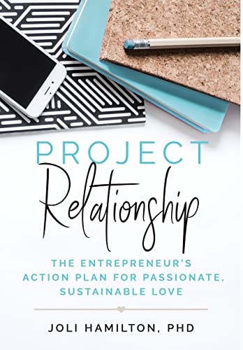 Project Relationship: The Entrepreneur's Action Plan for Passionate, Sustainable Love