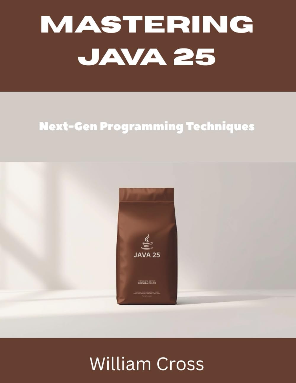 Mastering Java 25: Next-Gen Programming Techniques (programming book)