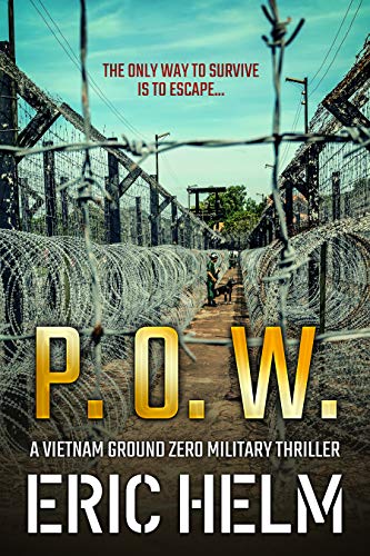 P.o.w.: The Only Way To Survive Is To Escape... (Vietnam Ground Zero Military Thrillers Book 2) #TOP5