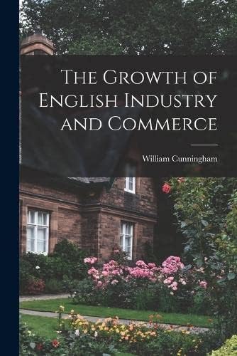 The Growth of English Industry and Commerce Paperback – 27 October 2022