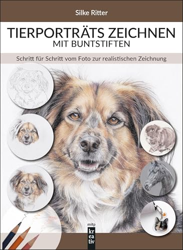 Tierporträts zeichnen mit Buntstiften: Schritt für Schritt vom Foto zur realistischen Zeichnung (mitp Kreativ)