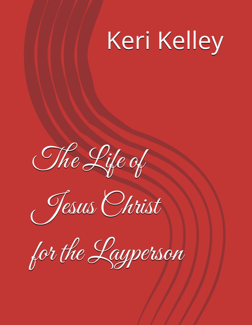 The Life of Jesus Christ for the Layperson: A devotional