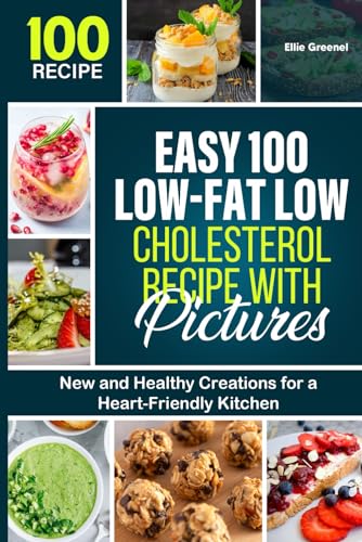 Easy 100 Low-Fat Low Cholesterol Recipe with Pictures: New and Healthy Creations for a Heart-Friendly Kitchen