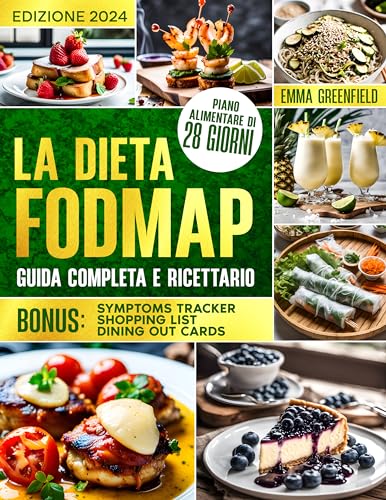 LA DIETA FODMAP: GUIDA COMPLETA E RICETTARIO: Previeni la Sindrome del Colon Irritabile e i Disturbi Digestivi, Goditi i Pasti senza Stress con Ricette Bilanciate e i Consigli degli Espert