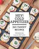 Hey! 365 Yummy Cold Appetizer Recipes: Start a New Cooking Chapter with Yummy Cold Appetizer Cookboo