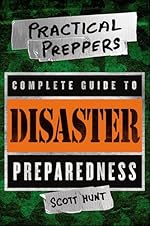 Practical Preppers Complete Guide to Disaster Preparedness