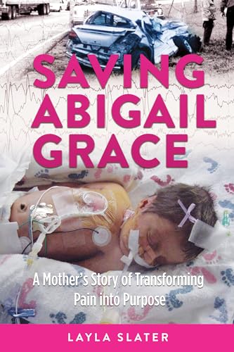 Saving Abigail Grace: A Mother’s Story of Transforming Pain into Purpose