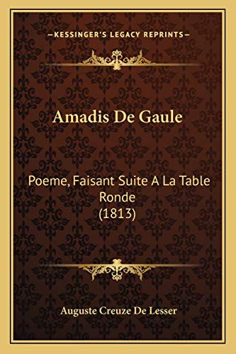 Amadis De Gaule: Poeme, Faisant Suite A La Table Ronde (1813) (French Edition)