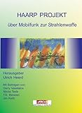  Das HAARP-Projekt: Über Mobilfunk zur Strahlenwaffe über Wetterveränderung zur Bewußtseinskontrolle: über Mobilfunkwaffe zur Strahlenwaffe - über Wetterveränderung zur Bewußtseinskontrolle