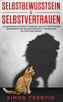 Selbstbewusstsein & Selbstvertrauen: Selbstbewusstsein stärken, Selbstvertrauen gewinnen und selbstbewusst werden im Alltag und Beruf 1694714063 Book Cover