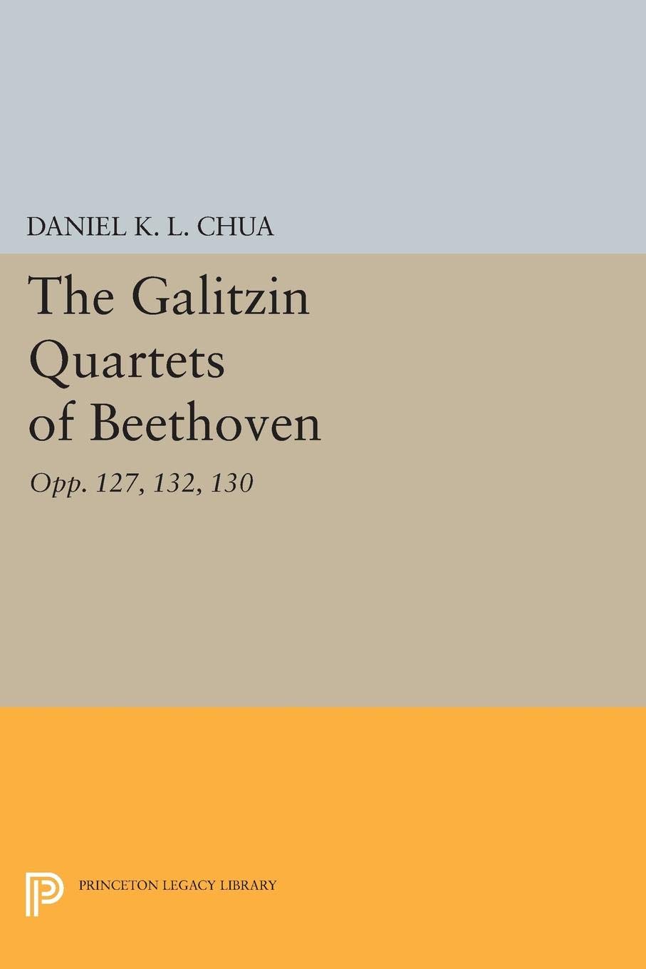 Quatuors Galitzin de Beethoven Opp. 127 132 130 Princeton Legacy Library