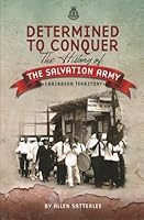 Determined to Conquer: The History of The Salvation Army Caribbean Territory 0983148252 Book Cover