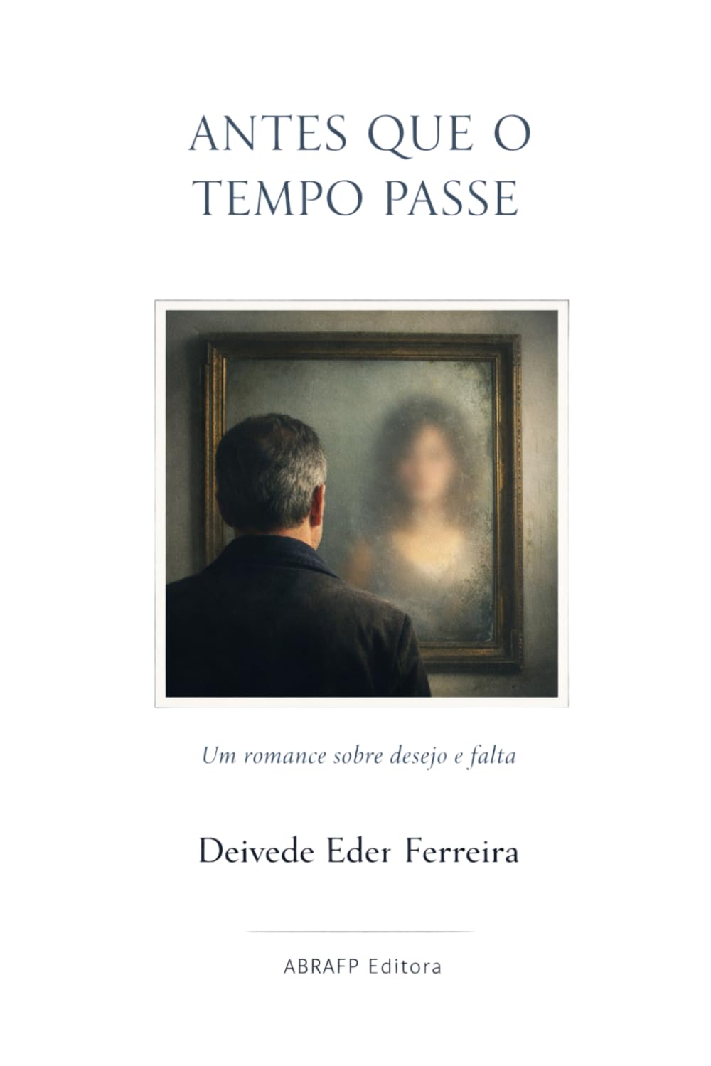 Antes que o Tempo Passe: Um romance sobre desejo e falta: 7 (O TEATRO SILENCIOSO DA VIDA)
