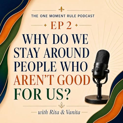 Why Do We Stay Around People Who Aren&rsquo;t Good for Us?
