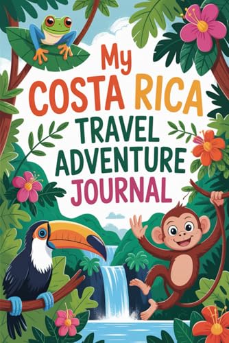 My Costa Rica Travel Adventure Journal: A Guided Pura Vida Diary for Kids with Daily Prompts, Wildlife and Rainforest Scavenger Hunts, Tropical Food Checklists, and Drawing Pages