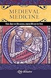 Medieval Medicine: The Art of Healing, from Head to Toe (Praeger Series on the Middle Ages)