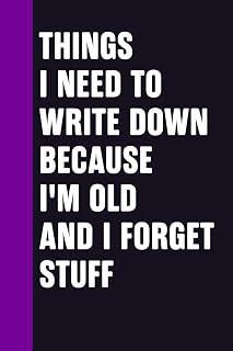 Stocking Stuffers for Women: Things I Need to Write Down Because I'm Old and I Forget Stuff: Blank Lined Notebook, Funny Gag Exchange Idea