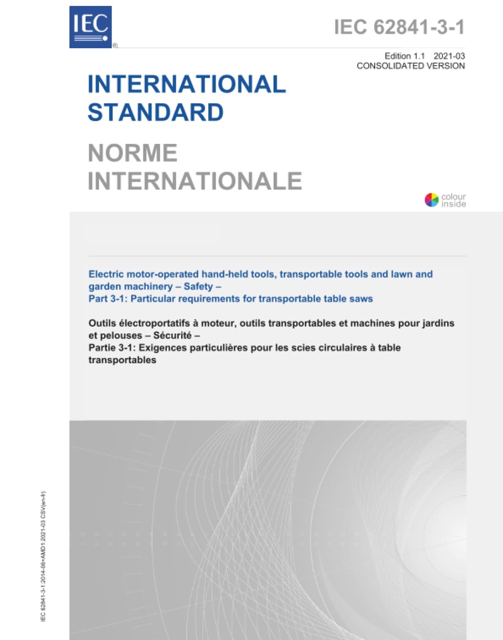 IEC 62841-3-1:2014+AMD1:2021 CSV, Outils manuels à moteur électriques, outils transportables et machines de pelouse et de jardin - Sécurité - Partie 3-1: Exigences particulières pour les scies de