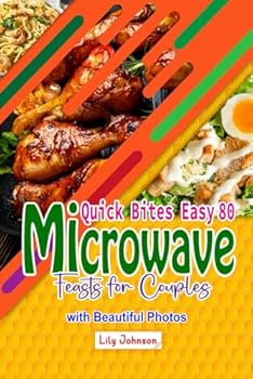 Paperback Quick Bites Easy 80 Microwave Feasts for Couples: Double Delight Effortless Cooking Ideas with Beautiful Photos Book