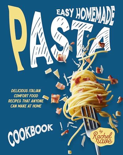 Easy Homemade Pasta Cookbook: Delicious Italian Comfort Food Recipes That Anyone Can Make at Home image 2