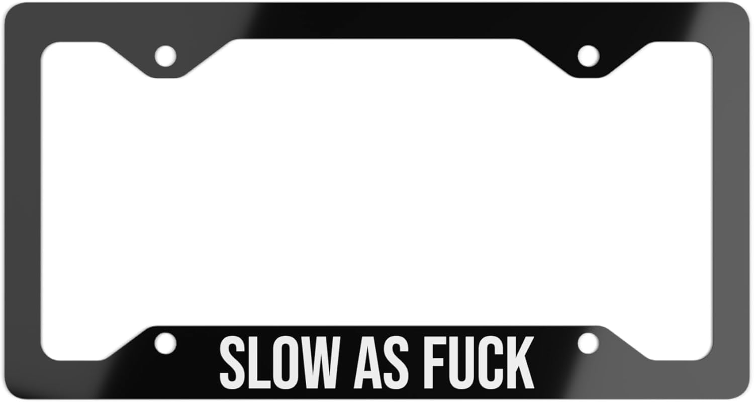 Slow as Fuck License Plate Frame Funny Car Accessory Novelty Sarcastic Fun