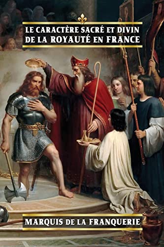 Le caractère sacré et divin de la royauté en France (French Edition)