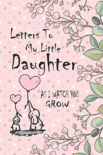 Letters To My Daughter Notebook: Blank Journal,Write Memories now for your baby Writing Journal