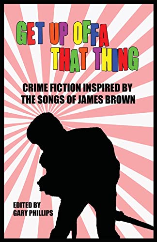 Get Up Offa That Thing: Crime Fiction Inspired by the Songs of James Brown