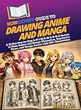 HowExpert Guide to Drawing Anime and Manga: A 39-Day Step-by-Step A-N-I-M-E-M-A-N-G-A System to Draw Anime and Manga Characters, Expressive Poses, and Manga Scenes with 250+ Illustrations
